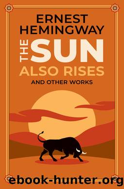 The Sun Also Rises and Other Works by Ernest Hemingway