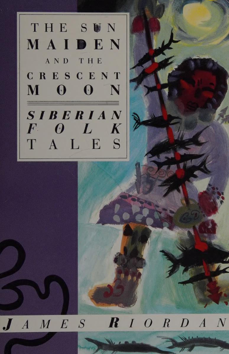 The Sun Maiden and the crescent moon : Siberian folk tales by James Riordan