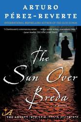 The Sun Over Breda by Arturo Perez-Reverte