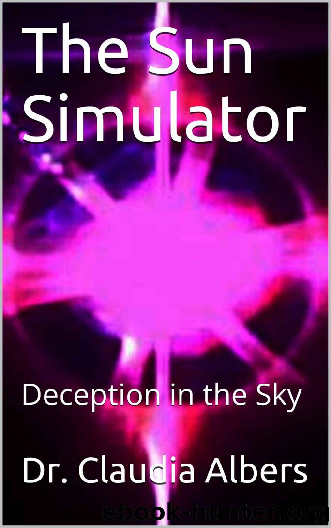 The Sun Simulator: Deception in the Sky by Albers Dr. Claudia & C'one Scott