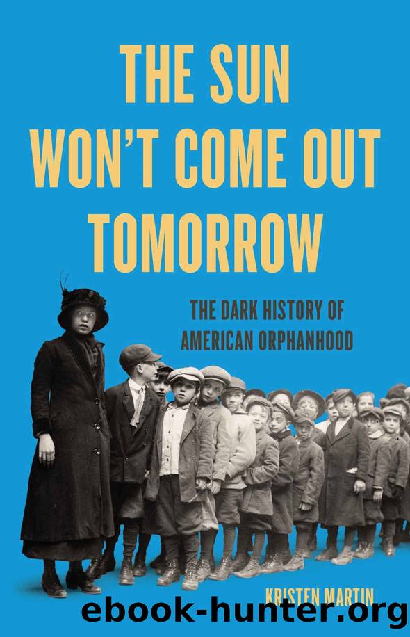 The Sun Wonât Come Out Tomorrow: The Dark History of American Orphanhood by Martin Kristen