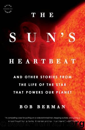 The Sunâs Heartbeat: And Other Stories from the Life of the Star That Powers Our Planet by Bob Berman