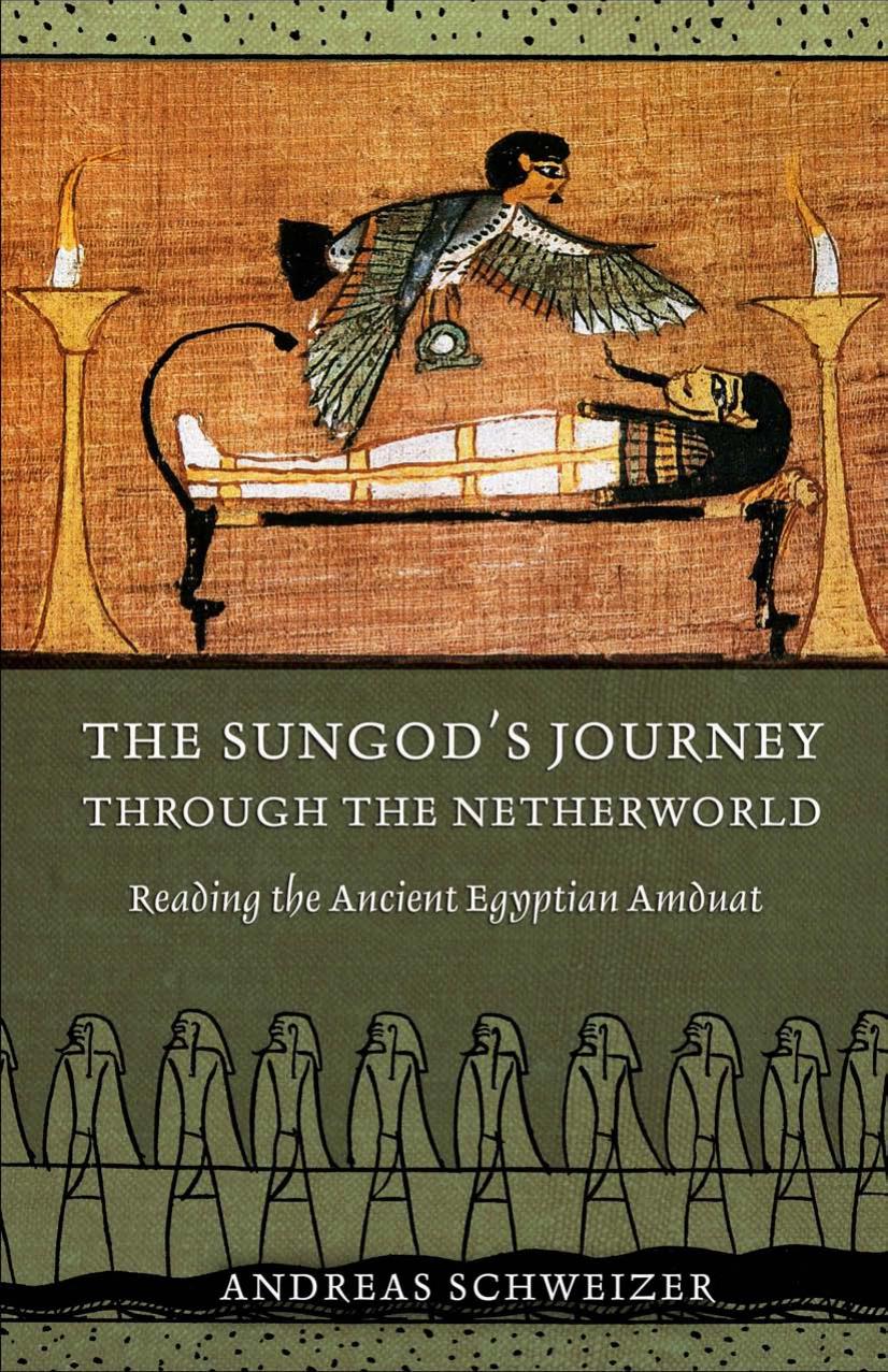 The Sungod's Journey Through the Netherworld: Reading the Ancient Egyptian Amduat by unknow