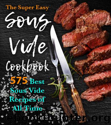 The Super Easy Sous Vide Cookbook: 575 Best Sous Vide Recipes of All Time (with Nutrition Facts and Everyday Recipes) by Rachel Collins
