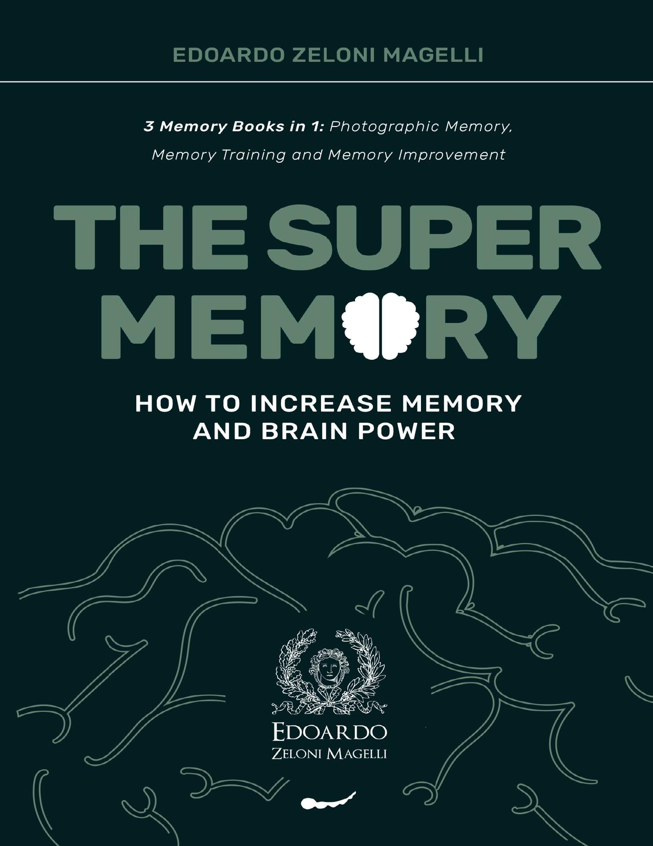 The Super Memory: 3 Memory Books in 1: Photographic Memory, Memory Training and Memory Improvement - How to Increase Memory and Brain Power (Upgrade Yourself) by Zeloni Magelli Edoardo
