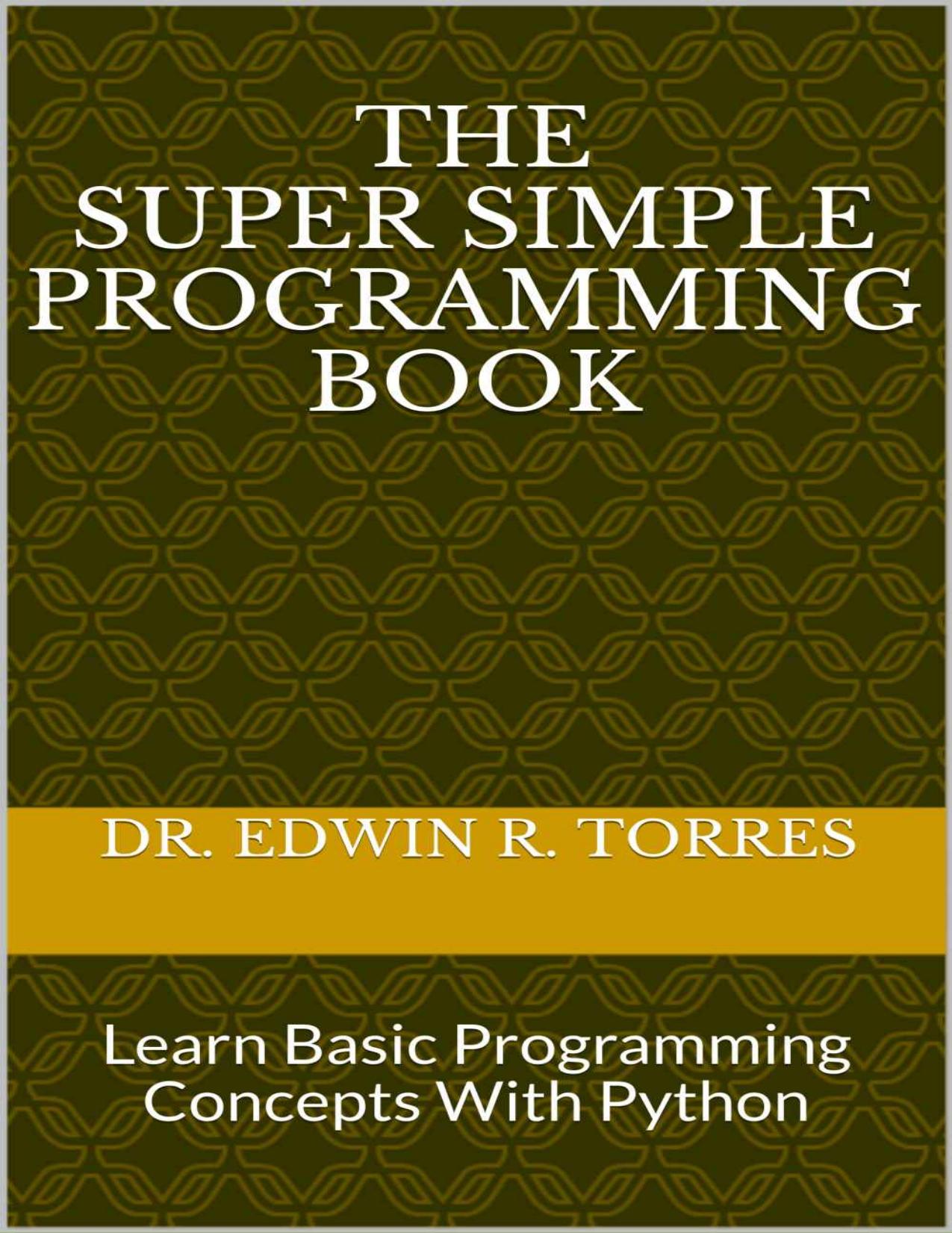 The Super Simple Programming Book: Learn Basic Programming Concepts With Python by Edwin Torres