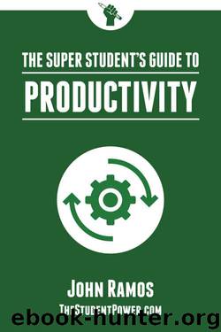 The Super Student's Guide to Productivity: How Super Students Produce More Work in Less Time by John Ramos