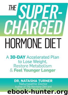 The Supercharged Hormone Diet: A 30-Day Accelerated Plan to Lose Weight, Restore Metabolism, and Feel Younger Longer by Turner Natasha