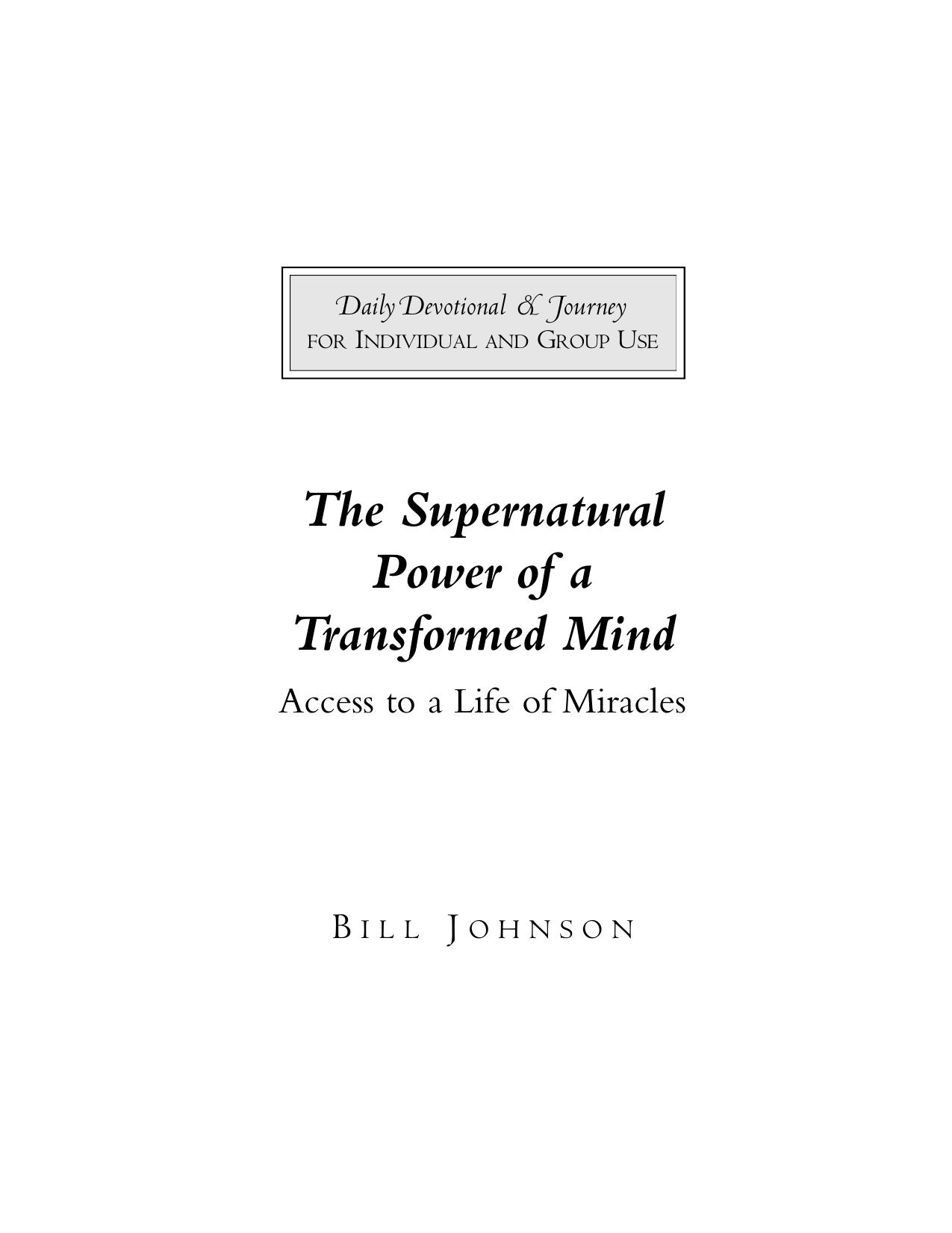 The Supernatural Power of a Transformed Mind 40-Day Devotional and Personal Journal by Bill Johnson