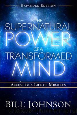 The Supernatural Power of a Transformed Mind by Bill Johnson