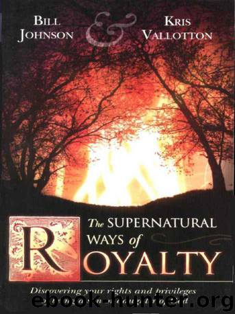 The Supernatural Ways of Royalty by Bill Johnson; Kris Vallotton