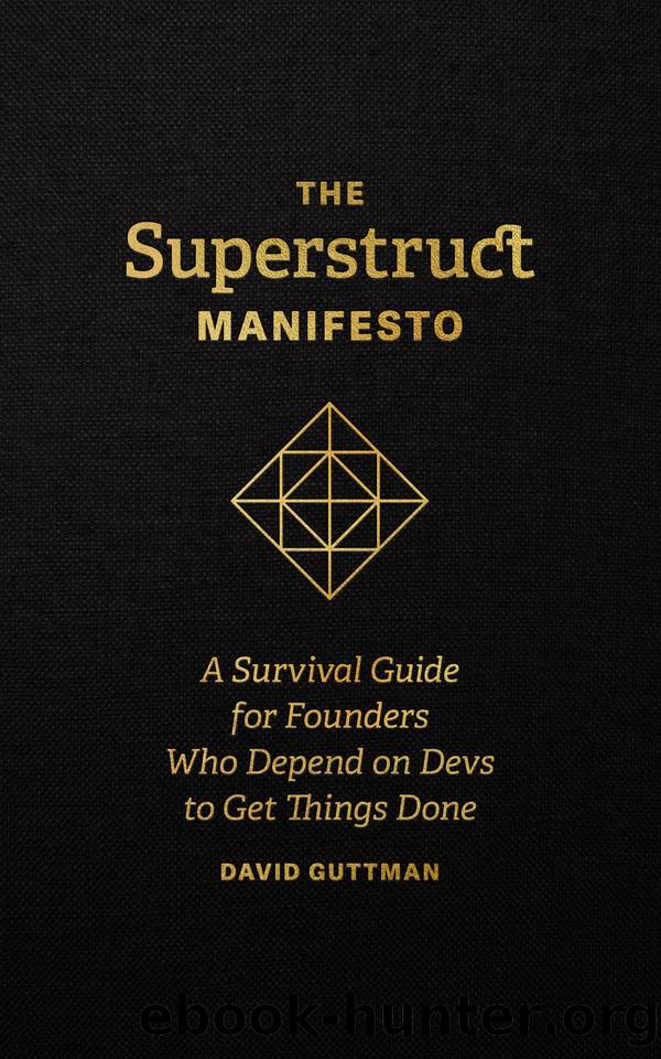 The Superstruct Manifesto: A Survival Guide for Founders Who Depend on Devs to Get Things Done by David Guttman