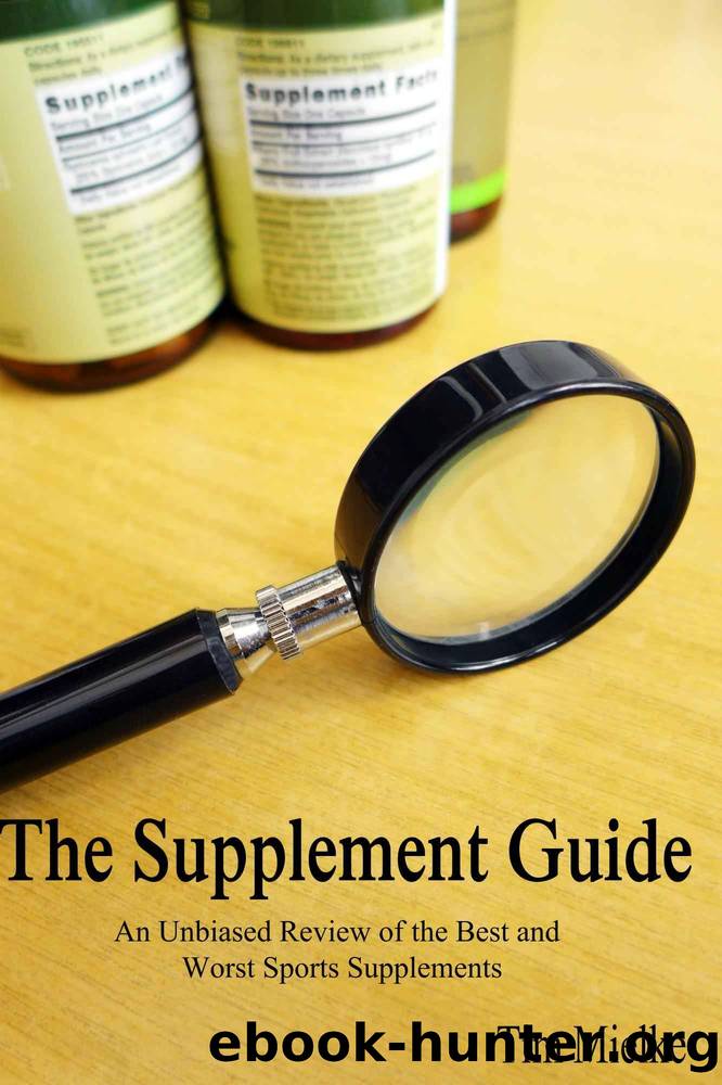 The Supplement Guide: An Unbiased Review of the Best and Worst Sports Supplements by Tim Mielke