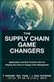 The Supply Chain Game Changers: Applications and Best Practices that are Shaping the Future of Supply Chain Management by Stank Theodore H