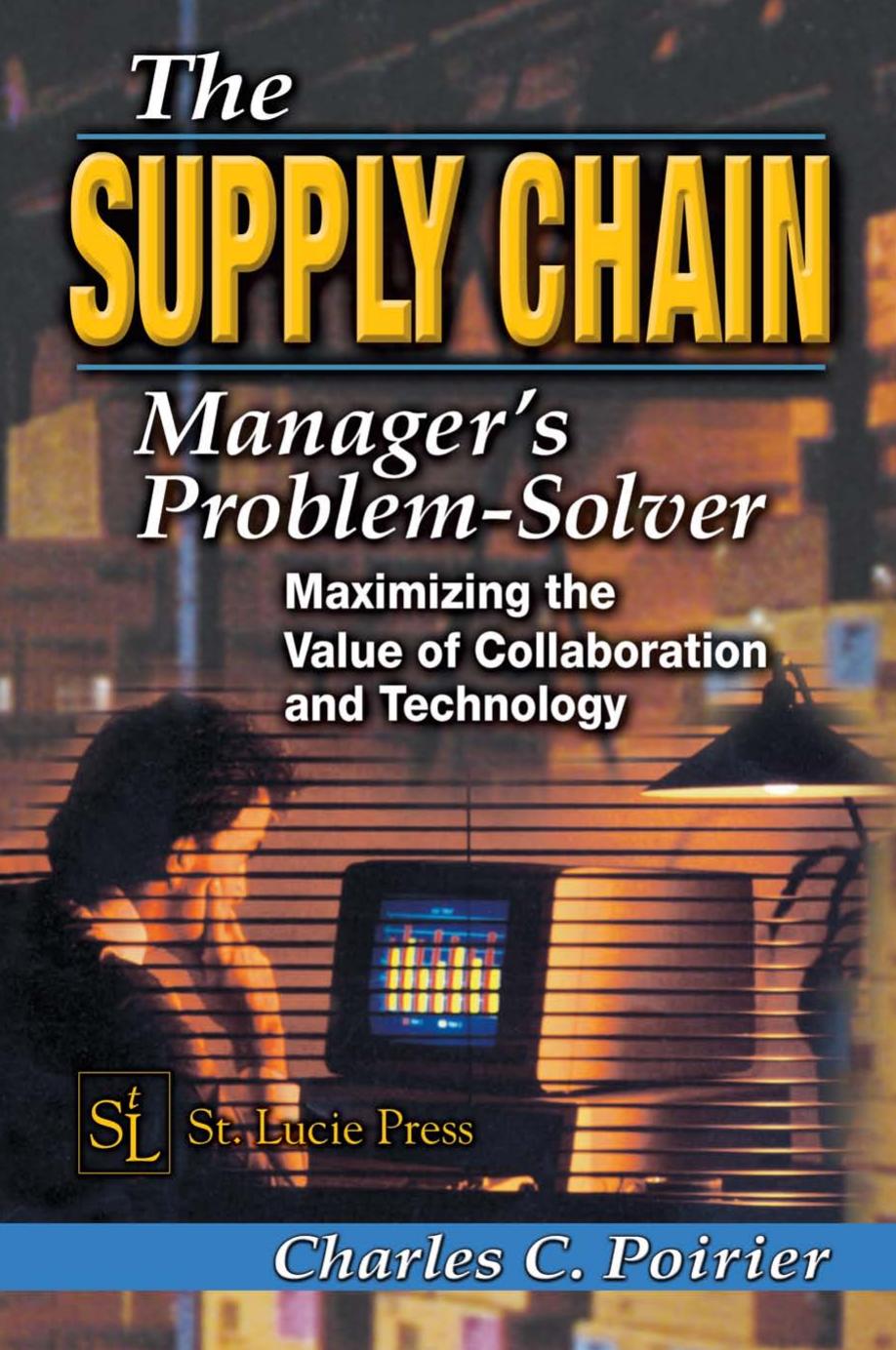 The Supply Chain Manager's Problem-Solver: Maximizing the Value of Collaboration and Technology by Charles C. Poirier