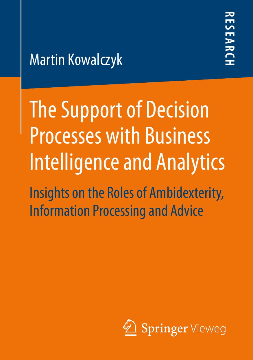 The Support of Decision Processes with Business Intelligence and Analytics : Insights on the Roles of Ambidexterity, Information Processing and Advice by Kowalczyk Martin
