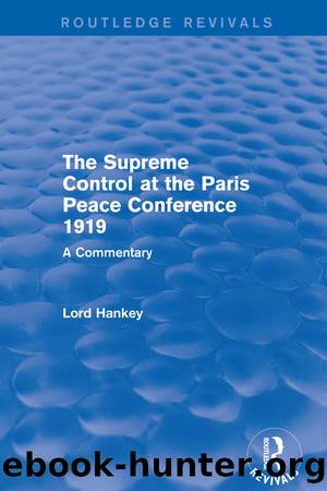 The Supreme Control at the Paris Peace Conference 1919 (Routledge Revivals) by Donald Hankey