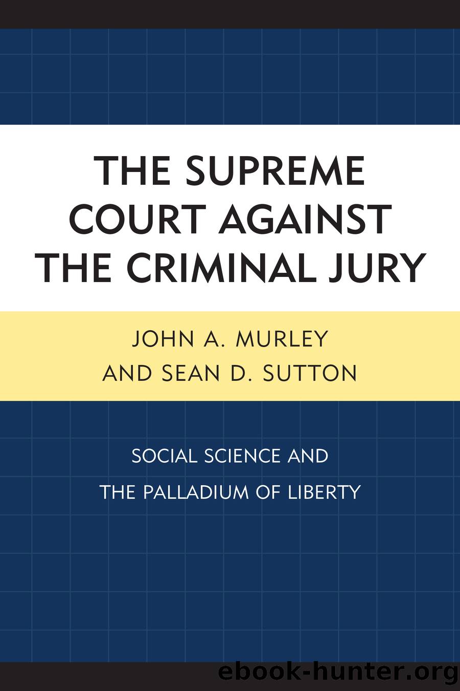 The Supreme Court against the Criminal Jury by Murley John A.;Sutton Sean D.;