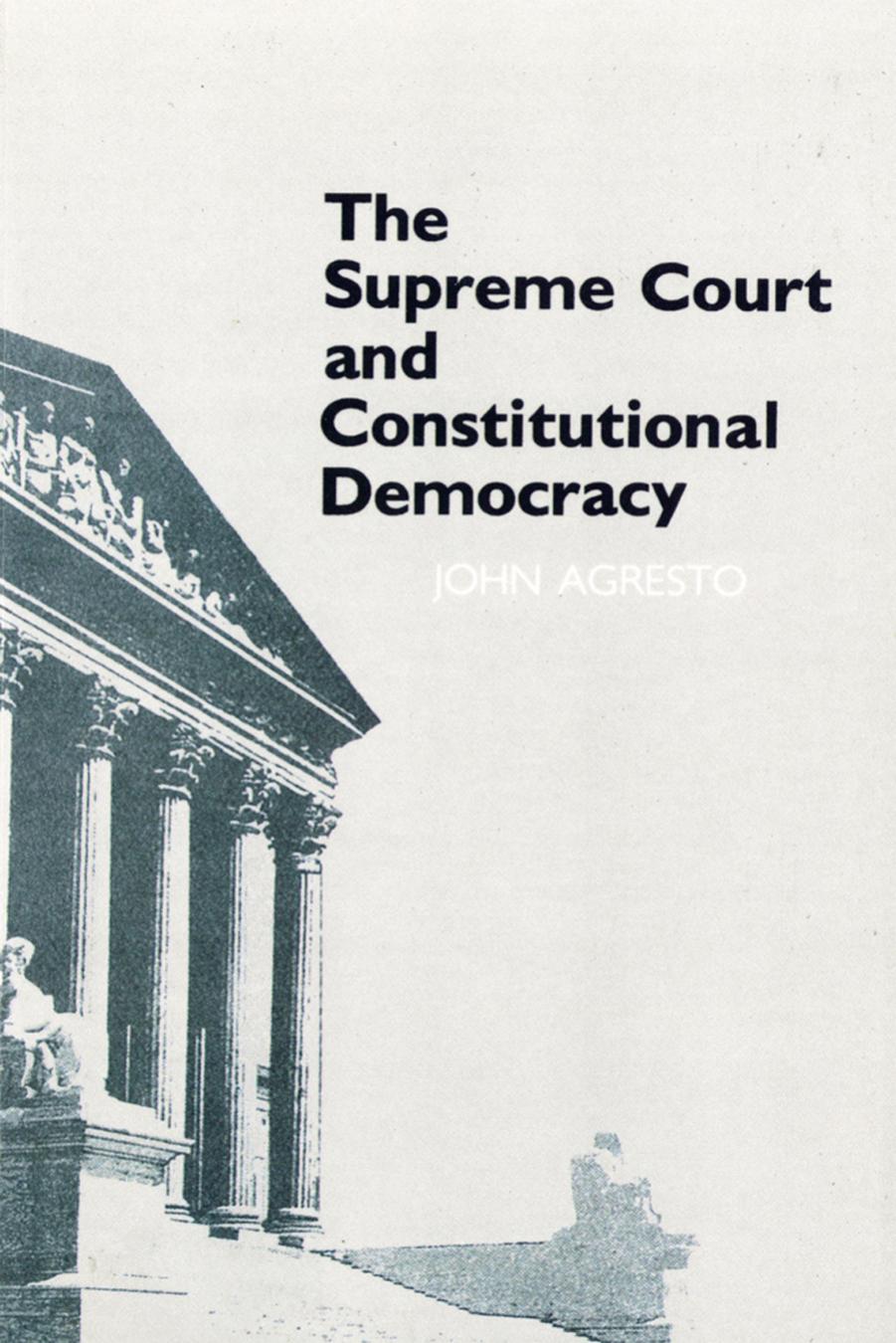 The Supreme Court and Constitutional Democracy by by John Agresto