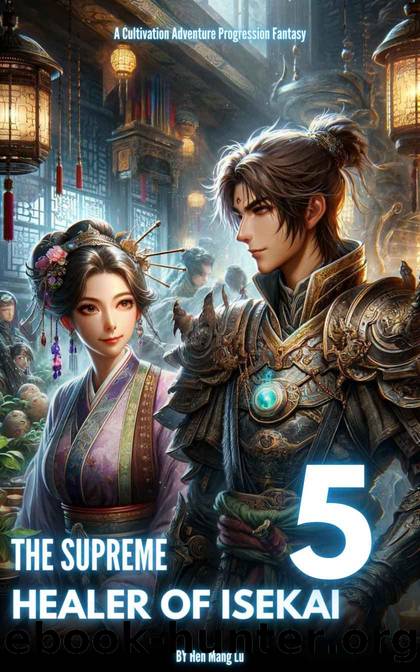 The Supreme Healer of Isekai: A Cultivation Adventure Progression Fantasy (VOL.5) by Mang Lu Hen