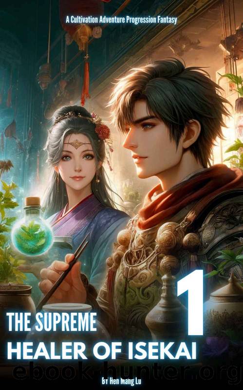 The Supreme Healer of Isekai: A Cultivation Adventure Progression Fantasy (book 1) by Mang Lu Hen