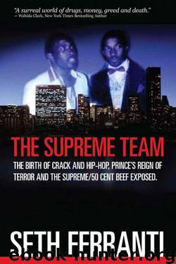 The Supreme Team: The Birth of Crack and Hip-Hop, Prince’s Reign of Terror and the Supreme/50 Cent Beef Exposed by Seth Ferranti