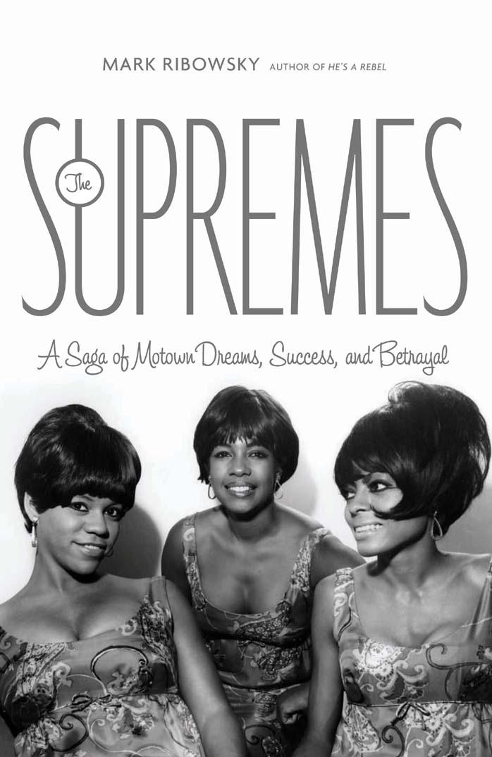The Supremes: A Saga of Motown Dreams, Success, and Betrayal by Mark Ribowsky