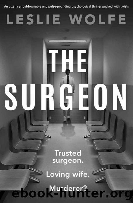The Surgeon: An utterly unputdownable and pulse-pounding psychological thriller packed with twists by Leslie Wolfe