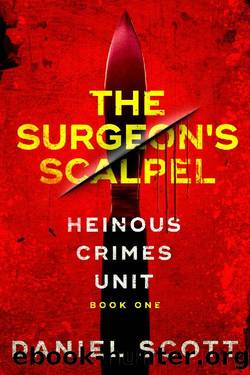 The Surgeonâs Scalpel (Heinous Crimes Unit Book 1) by Daniel Scott