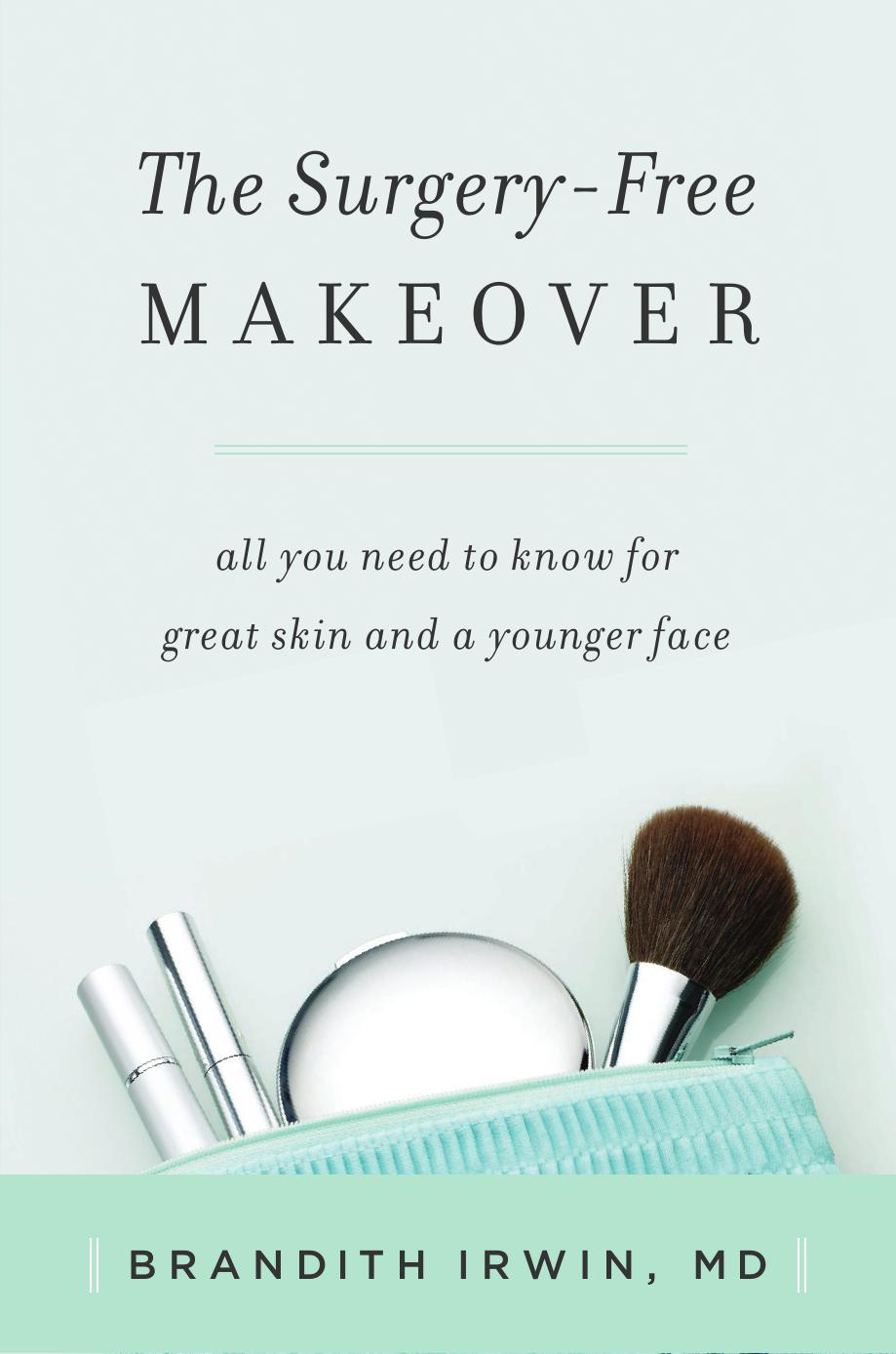 The Surgery-Free Makeover: All You Need to Know for Great Skin and a Younger Face by Brandith Irwin