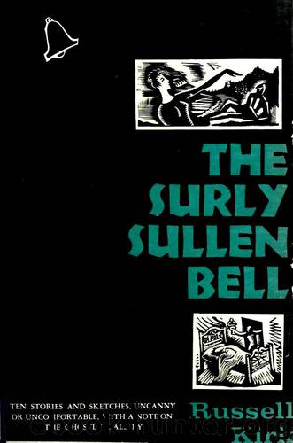 The Surly Sullen Bell;: Ten Stories and Sketches, Uncanny or Uncomfortable, With a Note on the Ghostly Tale by Russell Kirk