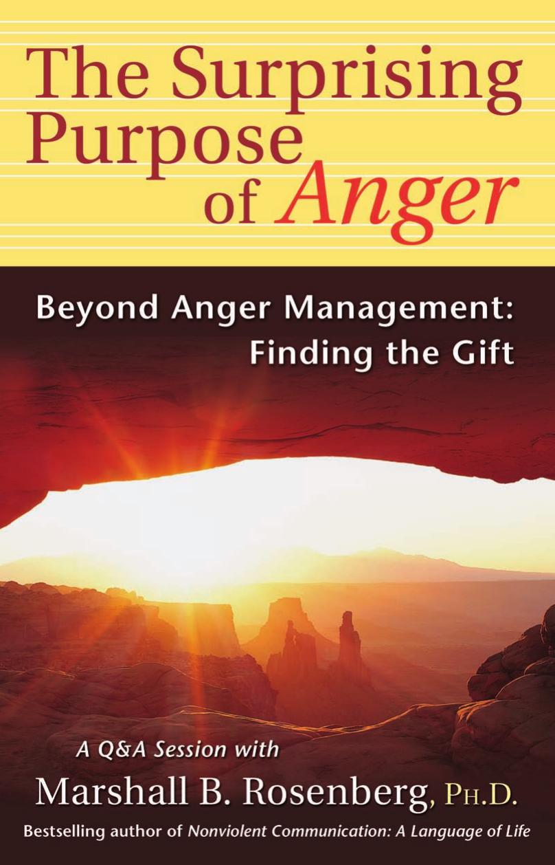 The Surprising Purpose of Anger: Beyond Anger Management: Finding the Gift (Nonviolent Communication Guides) by Marshall B. Rosenberg PhD