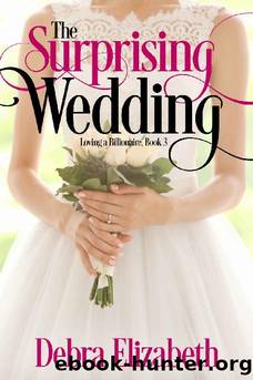 The Surprising Wedding (Loving a Billionaire Book 3) by Debra Elizabeth
