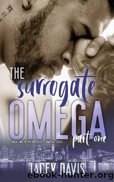 The Surrogate Omega Part One ( MMM Mpreg Omegaverse Romance): Book 2 in Unexpected Omegas Series by Jacey Davis