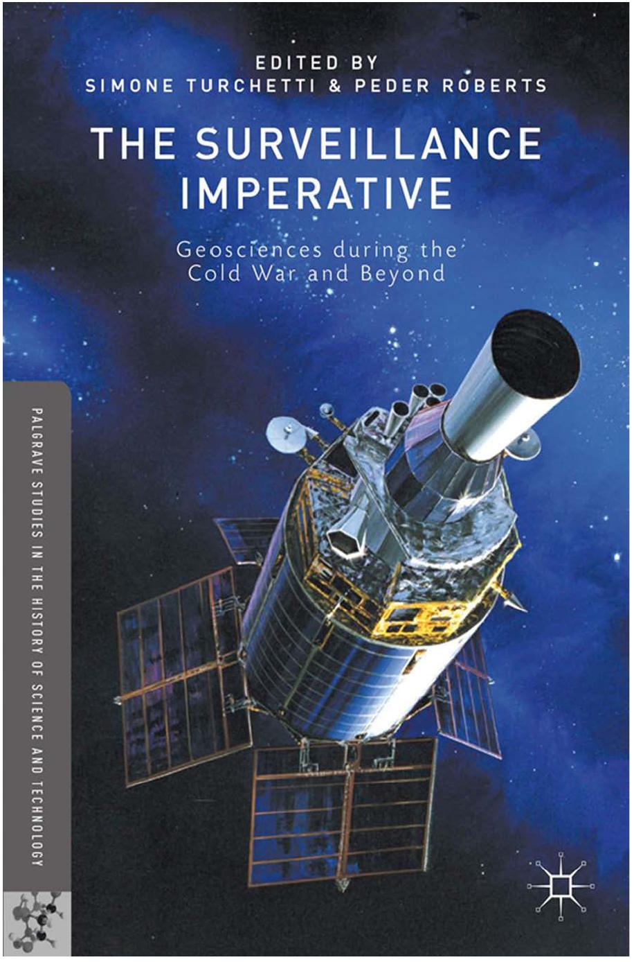 The Surveillance Imperative: Geosciences during the Cold War and Beyond by Simone Turchetti Peder Roberts (eds.)