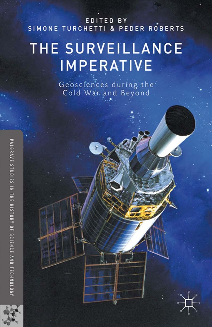 The Surveillance Imperative: Geosciences during the Cold War and Beyond by Simone Turchetti Peder Roberts Leucha Veneer