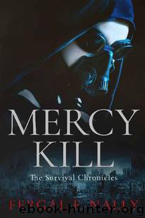 The Survival Chronicles (Book 1}: Mercy Kill by Nally Fergal F