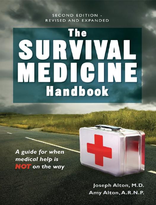 The Survival Medicine Handbook: A guide for when help is NOT on the way by Alton Joseph & Alton Amy