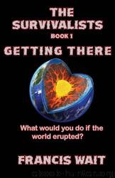 The Survivalists, Book 1, Getting There by Francis Wait