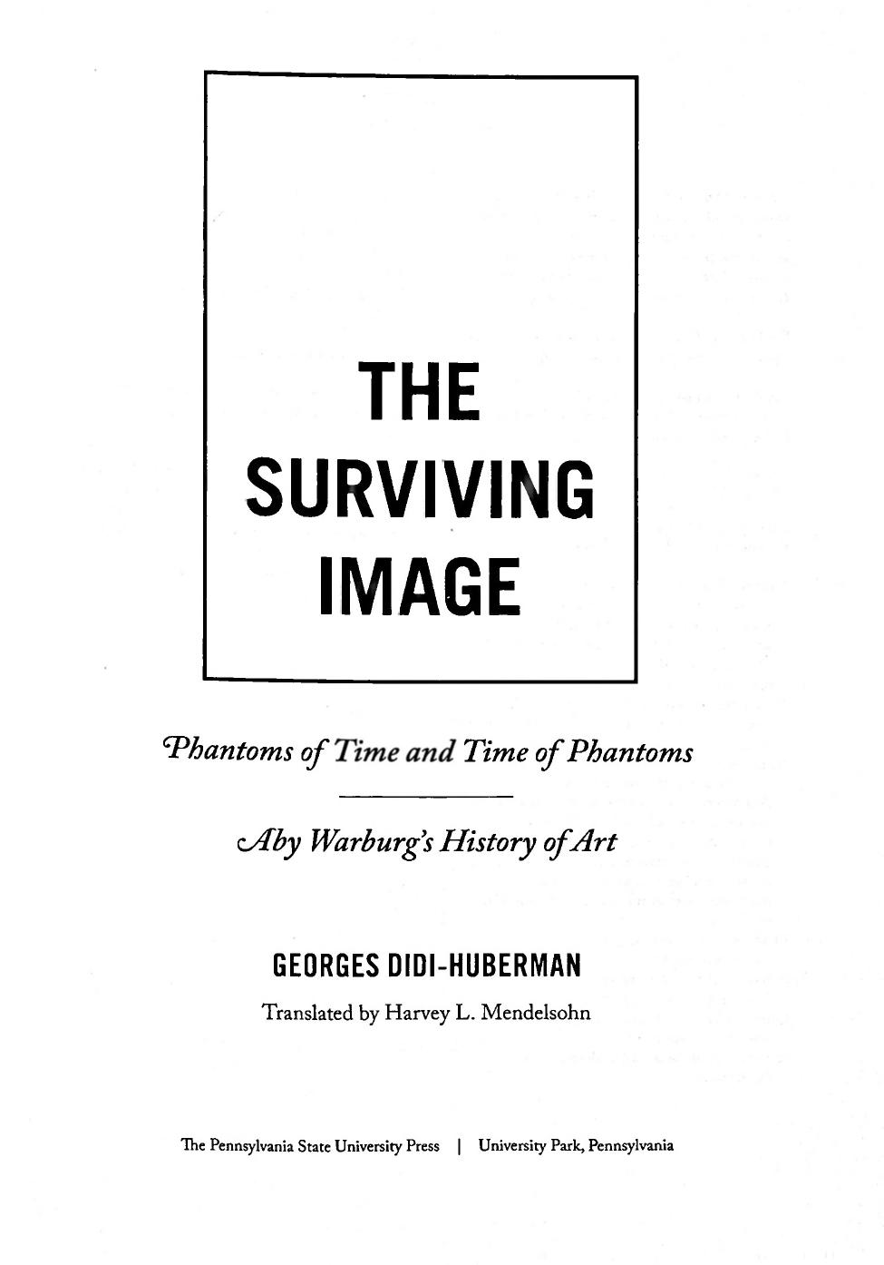 The Surviving Image: Phantoms of Time and Time of Phantoms: Aby Warburgâs History of Art by Georges Didi-Huberman; Harvey Mendelsohn