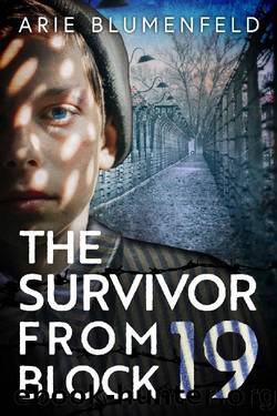 The Survivor From Block 19: A Gripping and Emotional World War II Historical Novel, Based on a Holocaust Survivorâs True Story by Arie Blumenfeld