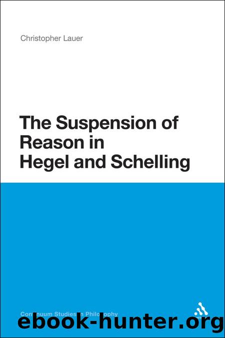 The Suspension of Reason in Hegel and Schelling by Lauer Christopher.;