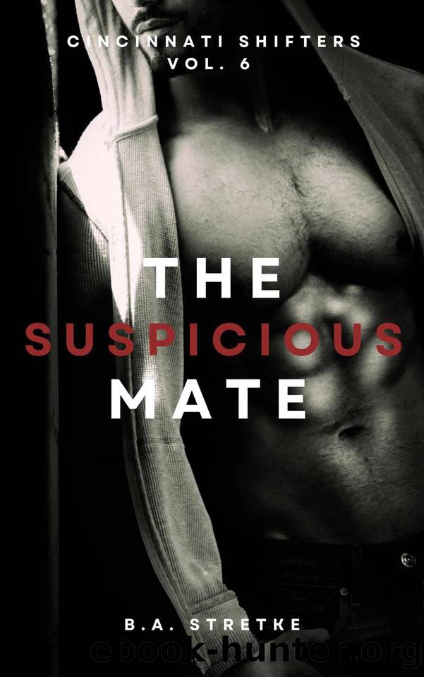 The Suspicious Mate: Cincinnati Shifters Vol. 6 by B.A. Stretke