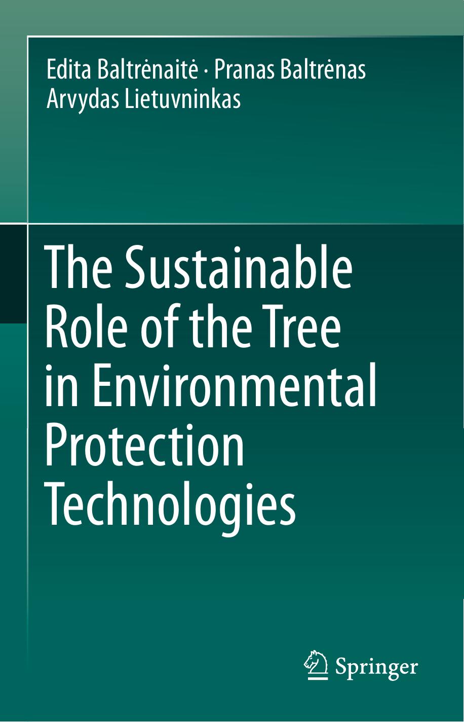 The Sustainable Role of the Tree in Environmental Protection Technologies by Edita Baltrėnaitė Pranas Baltrėnas Arvydas Lietuvninkas (auth.)