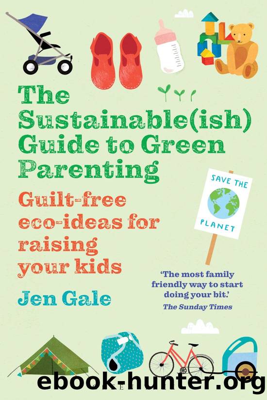 The Sustainable(ish) Guide to Green Parenting: Guilt-Free Eco-Ideas for Raising Your Kids by Jen Gale