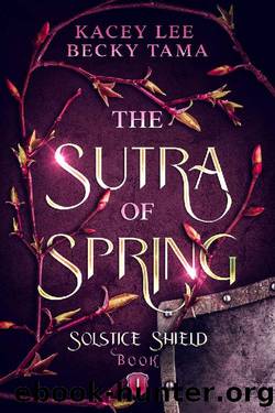 The Sutra of Spring: Solstice Shield Book 1 by Kacey Lee & Becky Tama