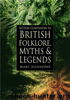 The Sutton Companion to the Folklore, Myths and Customs of Britain by Marc Alexander