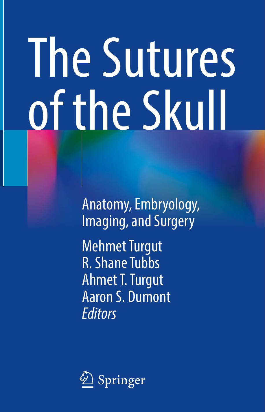 The Sutures of the Skull: Anatomy, Embryology, Imaging, and Surgery by Mehmet Turgut; R. Shane Tubbs; Ahmet T. Turgut; Aaron Dumont