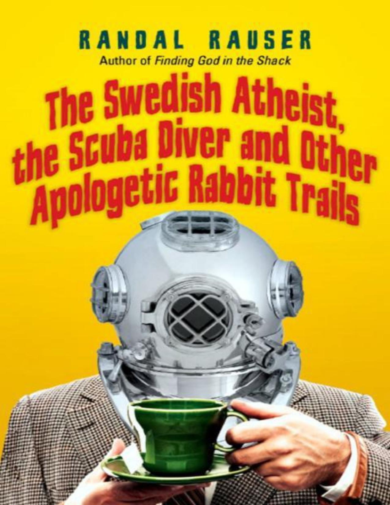 The Swedish Atheist, the Scuba Diver and Other Apologetic Rabbit Trails by Randal Rauser