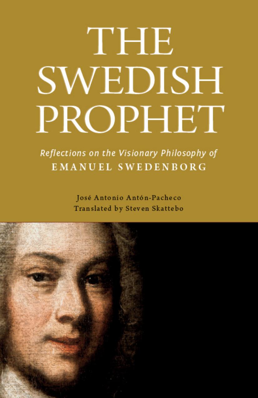 The Swedish Prophet : Reflections on the Visionary Philosophy of Emanuel Swedenborg by Jose Antonio Anton-Pacheco; Steven Skattebo